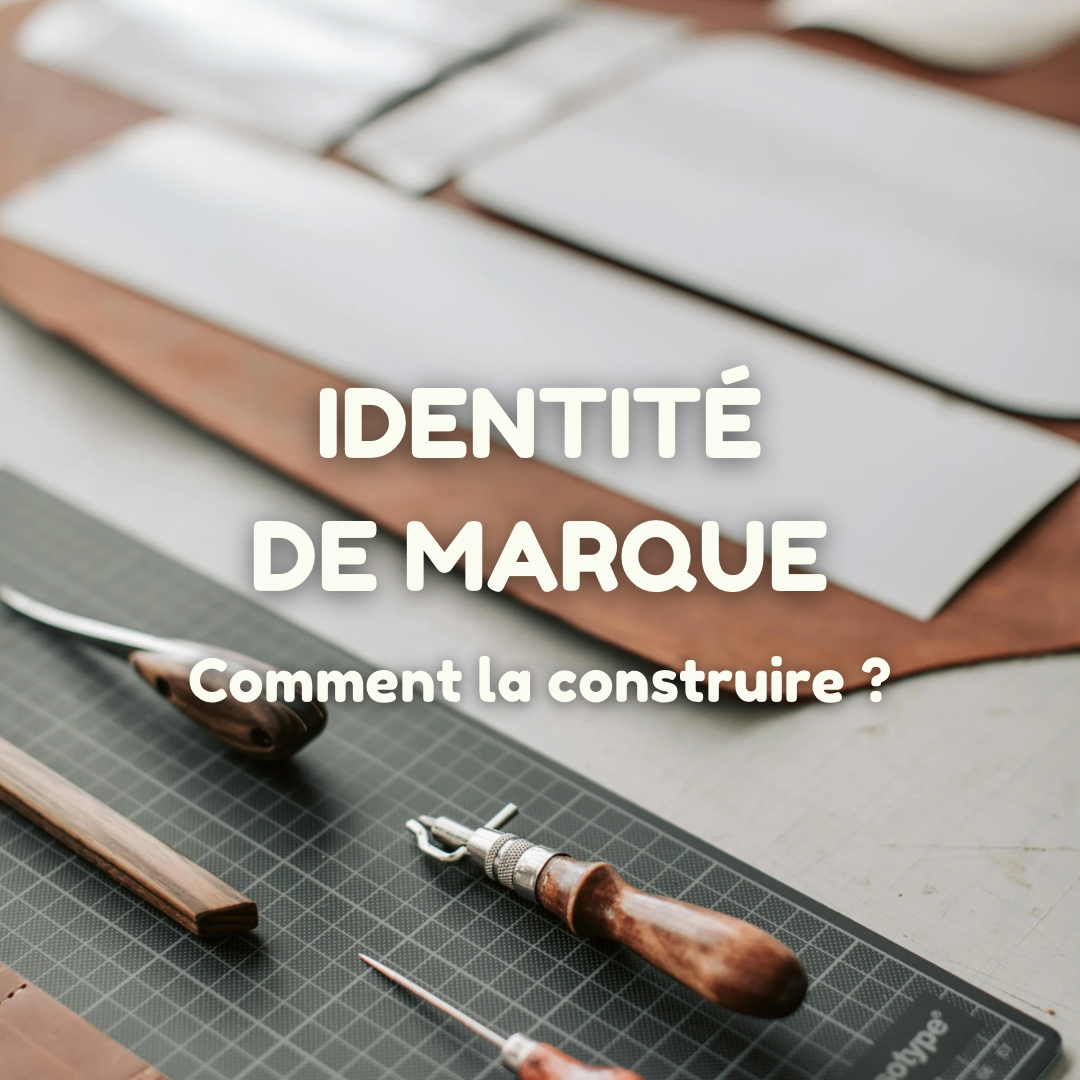 Comment construire une identité de marque forte ?