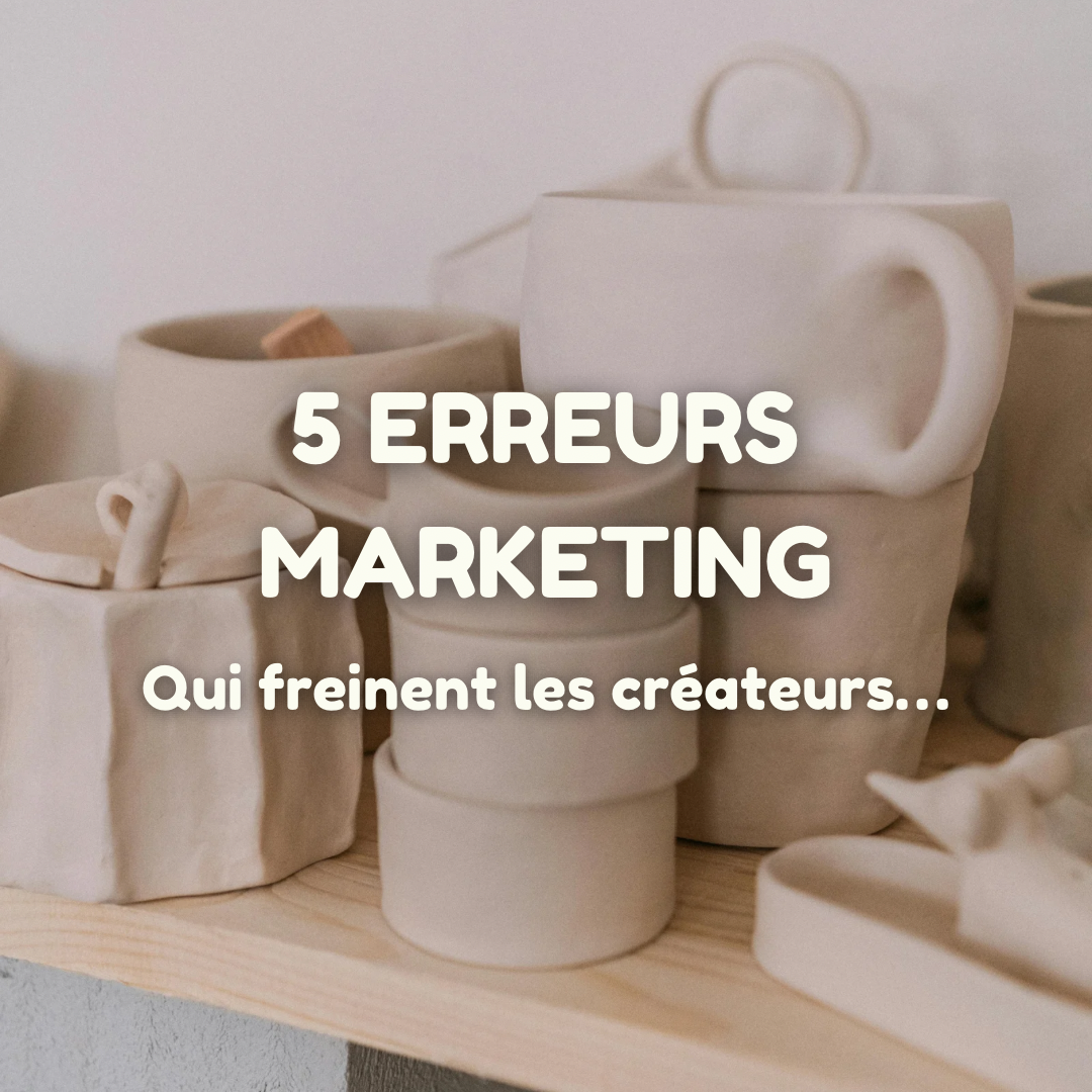 Les 5 erreurs marketing qui freinent les créateurs
